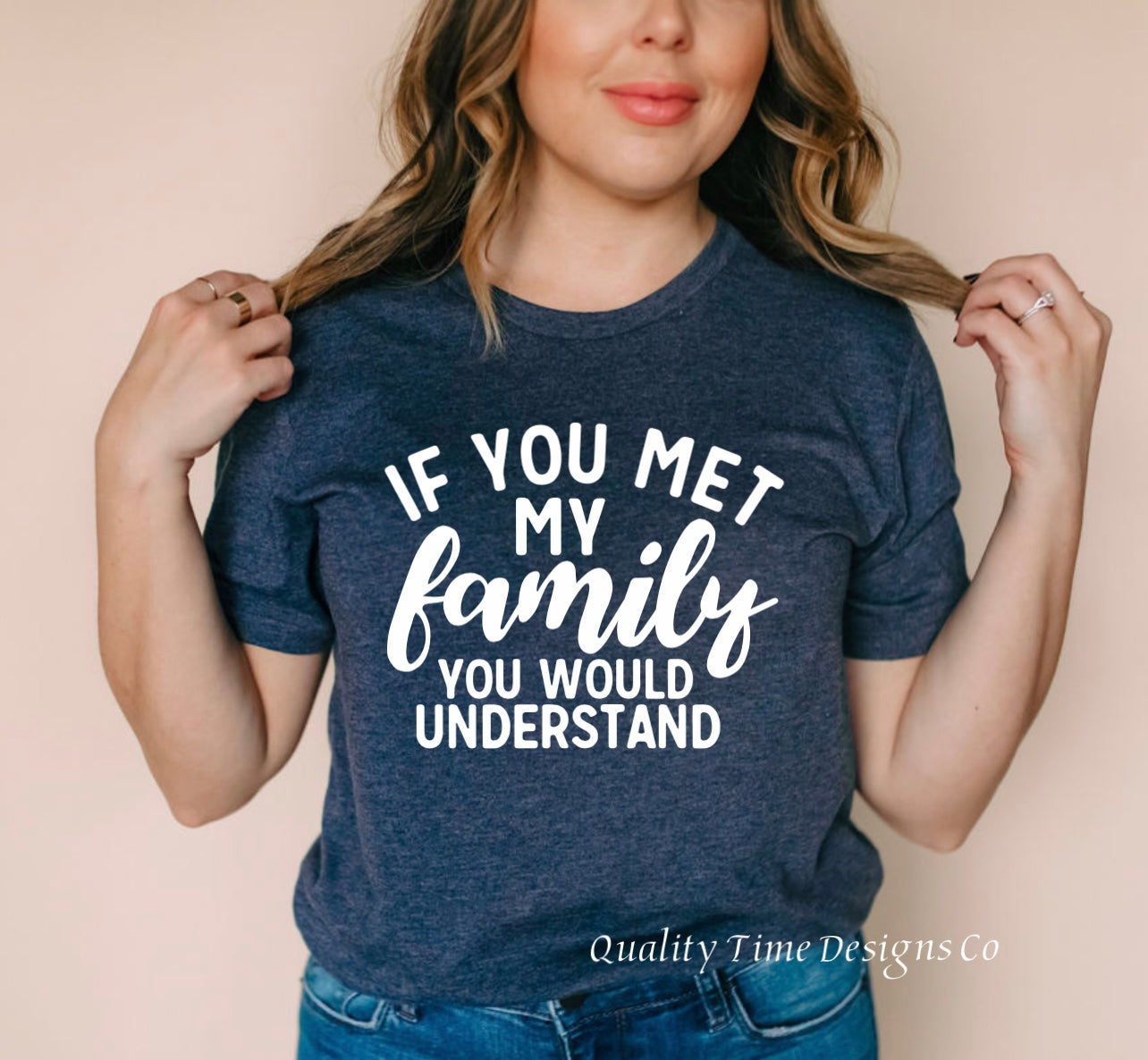 if you met my family you would understand t shirt