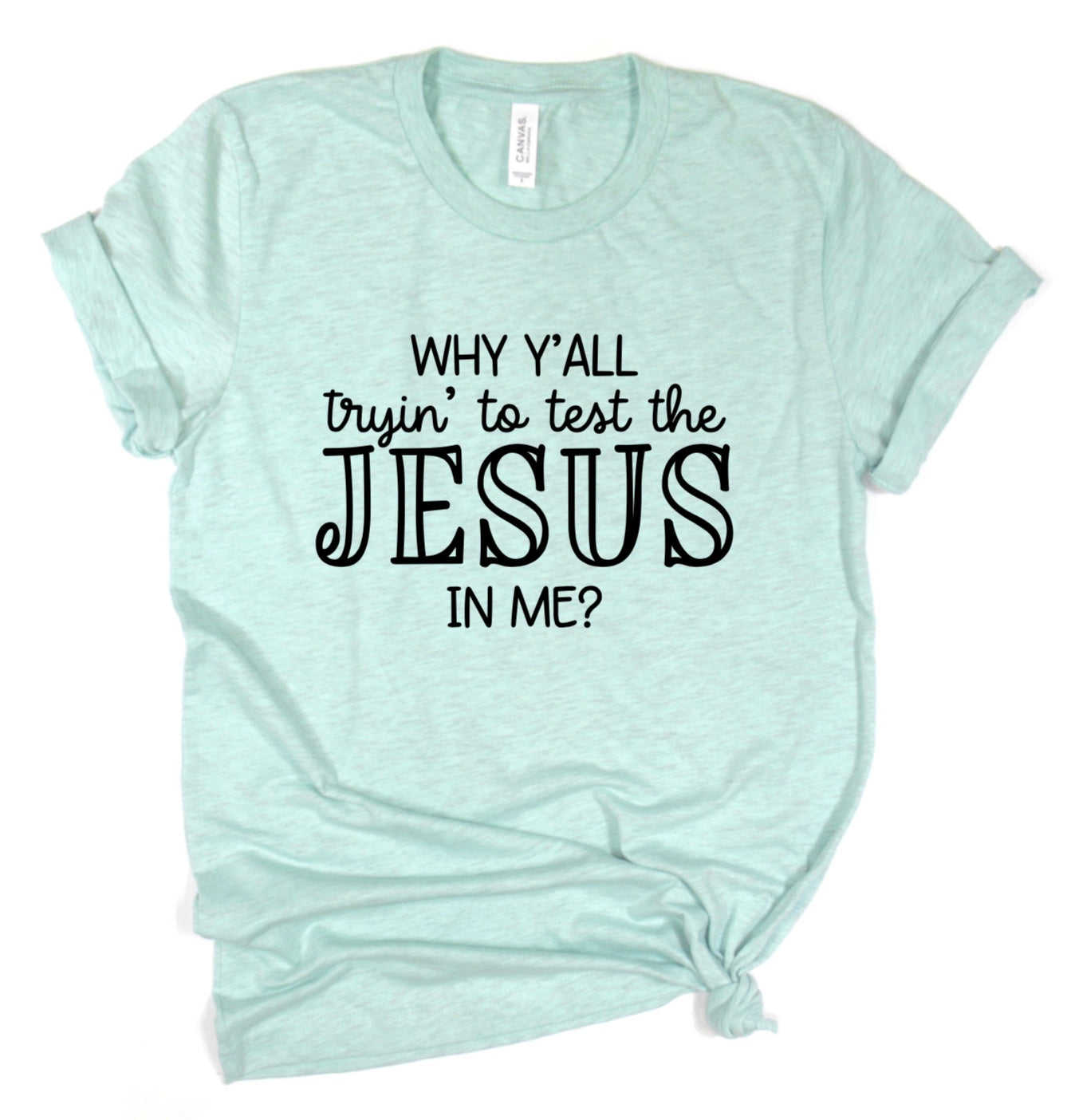 Why y’all tryin to test the Jesus in me t-shirt