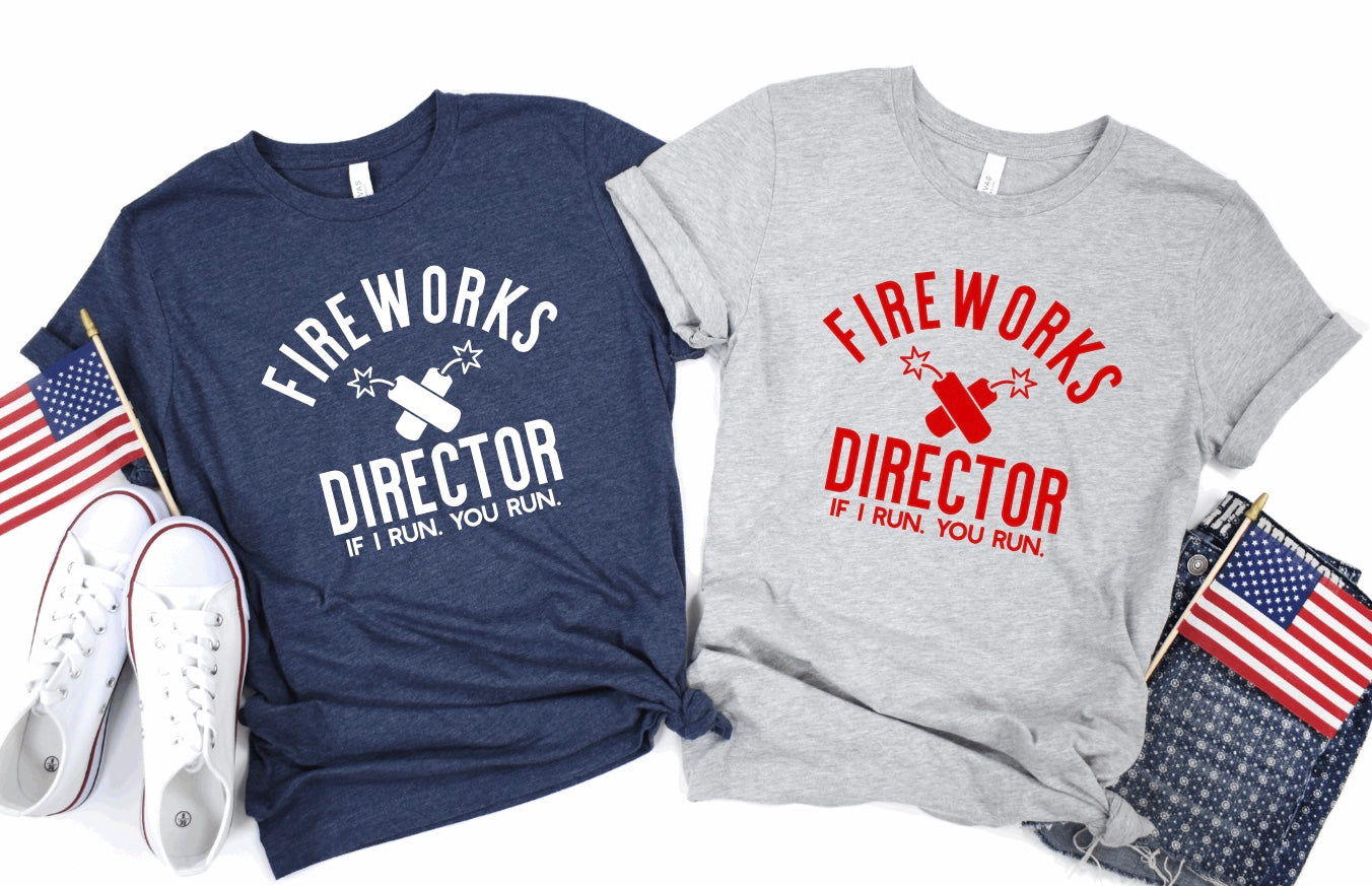 Fireworks Director If I Run You Run- 4th of July t-shirt