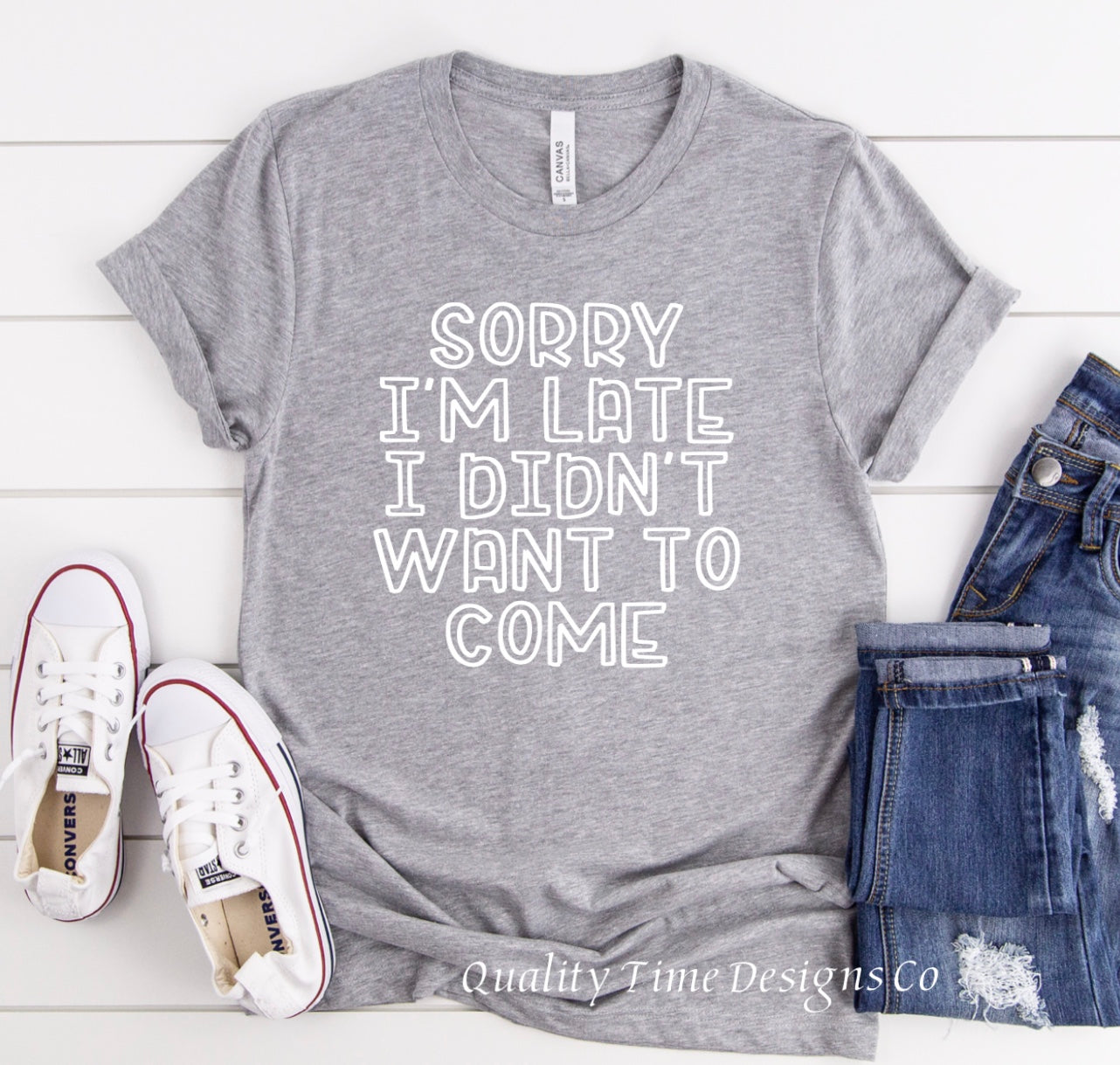 Sorry I’m late I didn’t want to come t-shirt