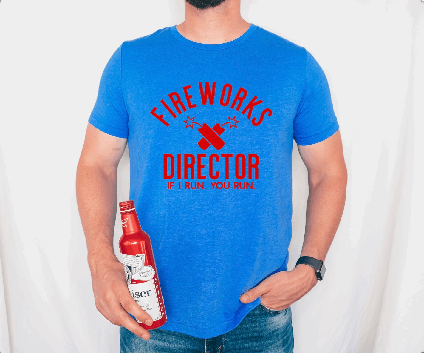 Fireworks Director If I Run You Run- 4th of July t-shirt