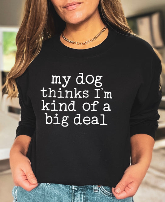 My dog thinks I’m kind of a big deal unisex crewneck sweatshirt in black