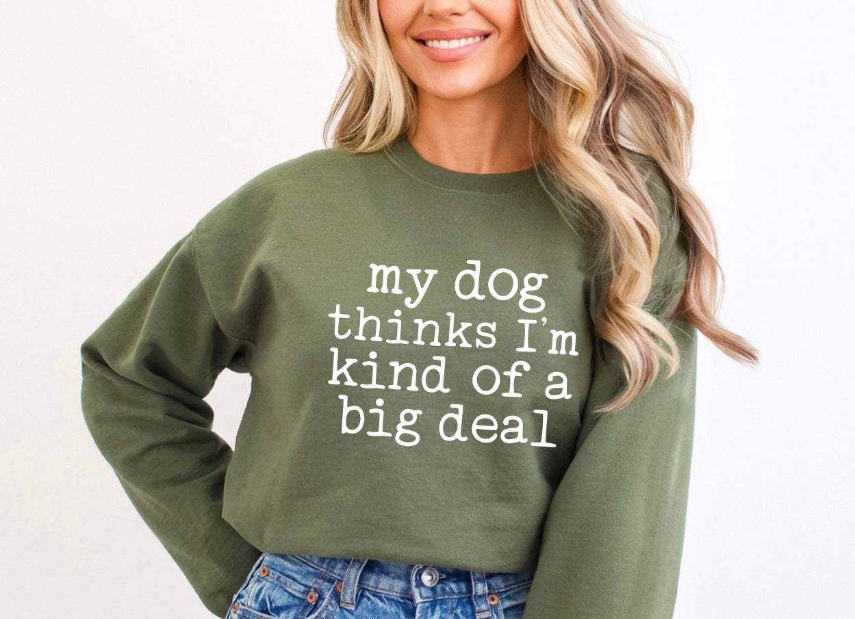 My dog thinks I’m kind of a big deal unisex crewneck sweatshirt in military green