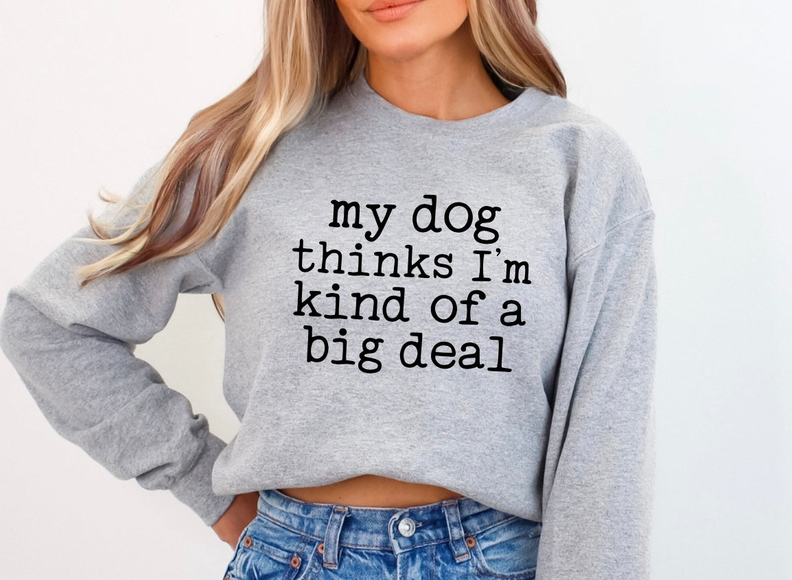 My dog thinks I’m kind of a big deal unisex crewneck sweatshirt in grey