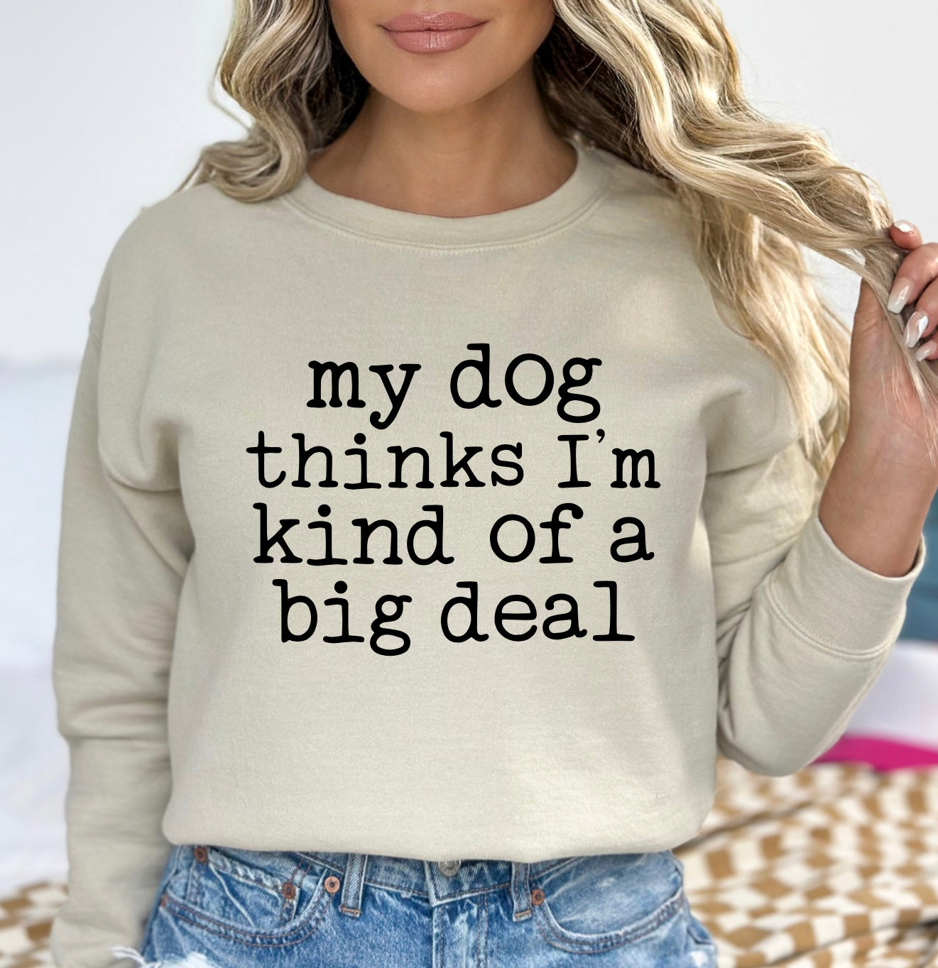 My dog thinks I’m kind of a big deal unisex crewneck sweatshirt in sand