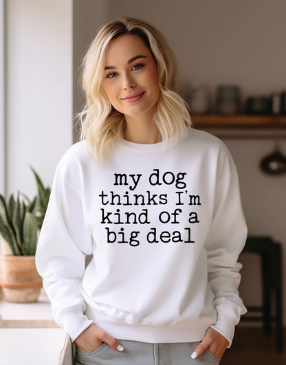 My dog thinks I’m kind of a big deal unisex crewneck sweatshirt in white