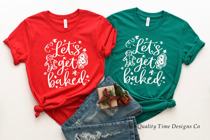 Let’s get baked t-shirt 