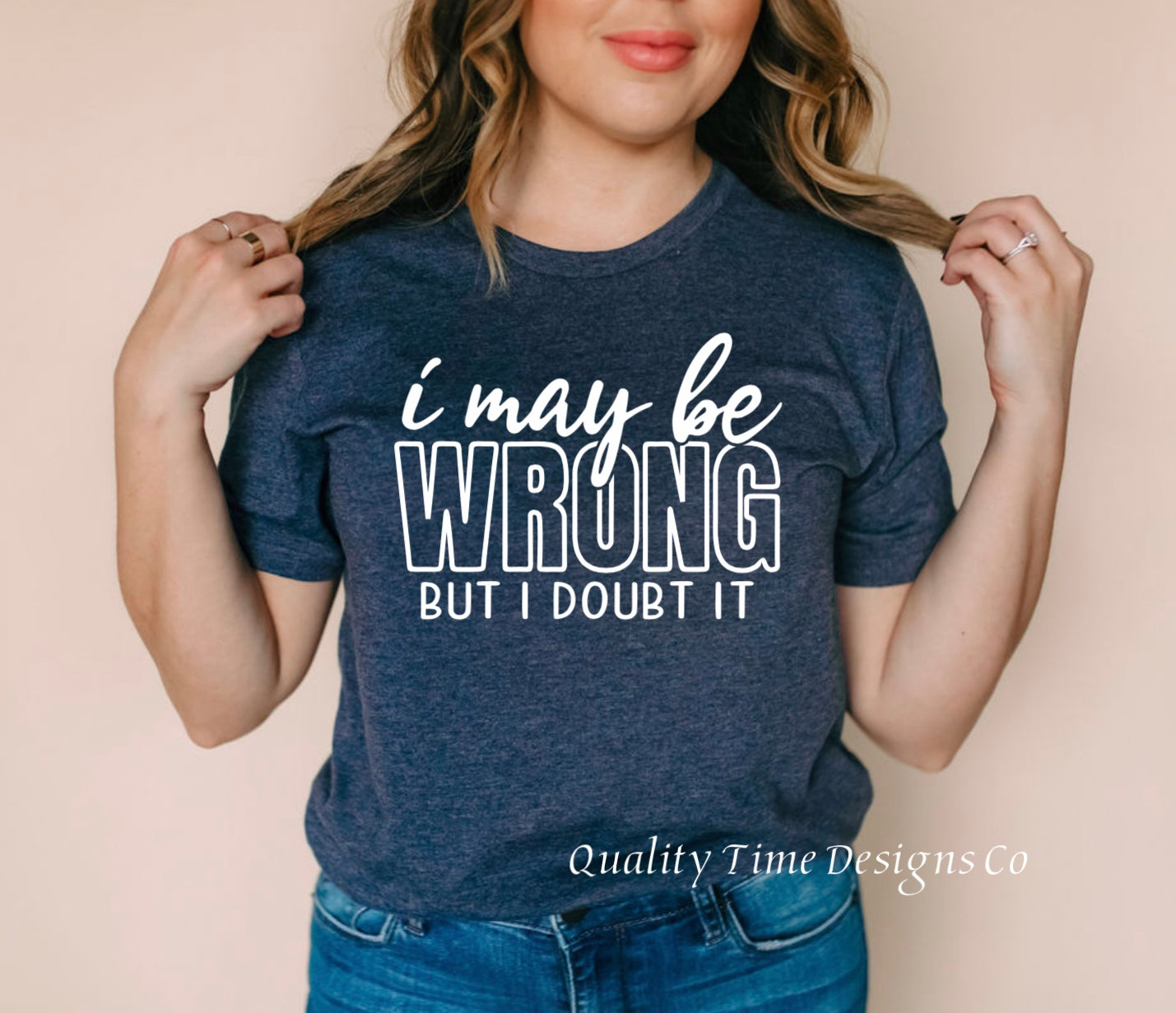 I may be wrong but I doubt it t-shirt 