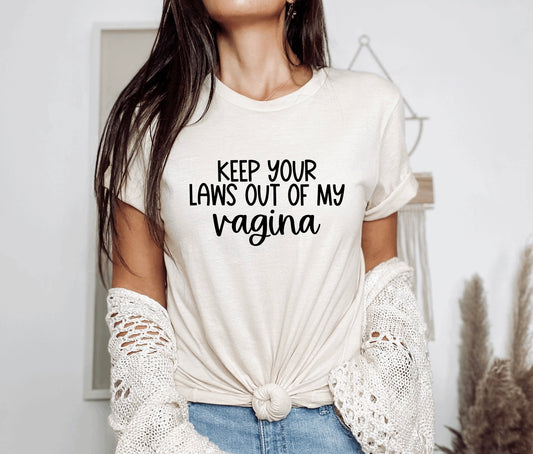 Keep your laws out of my vagina t-shirt 