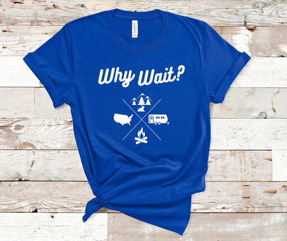 Why Wait- Camping t-shirts