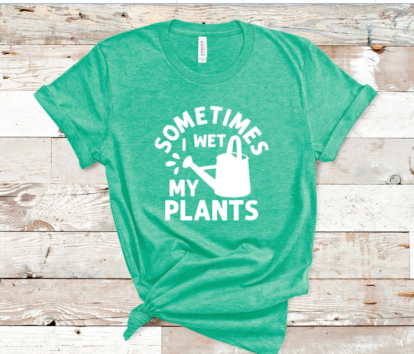 Sometimes I wet my plants t-shirt 