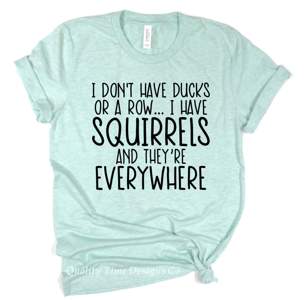 I don’t have ducks or a row I have squirrels and they’re everywhere t-shirt 
