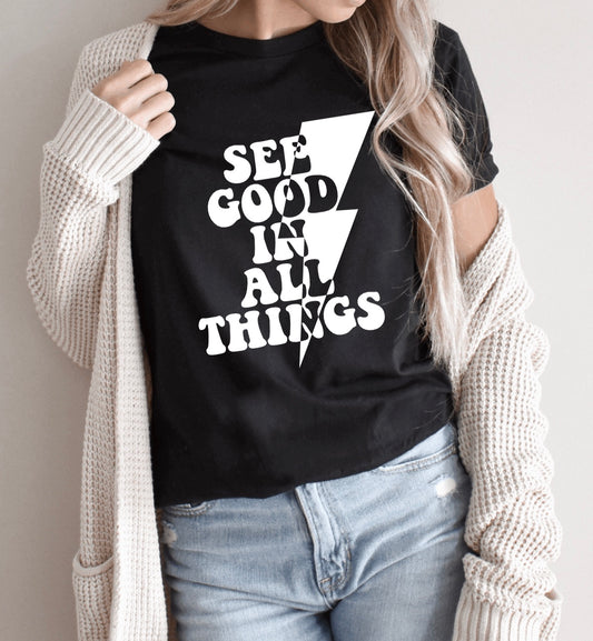 see the good in all things t-shirt