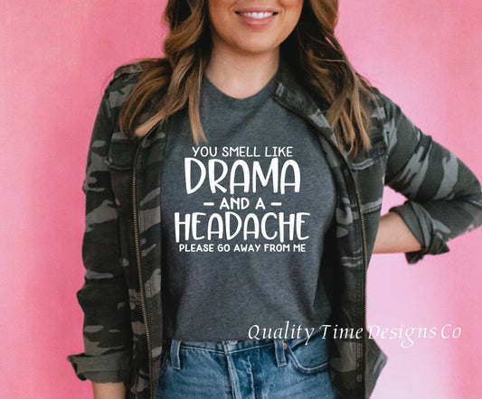 You smell like drama and a headache please go away from me t-shirt 