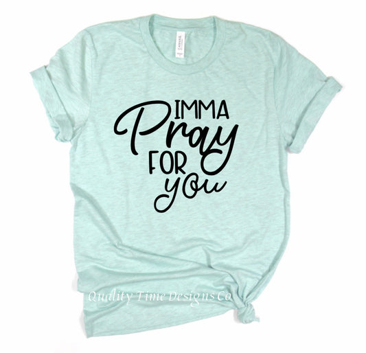 Imma pray for you t-shirt 