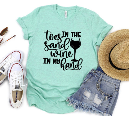 Toes in the sand wine in my hand t-shirt 