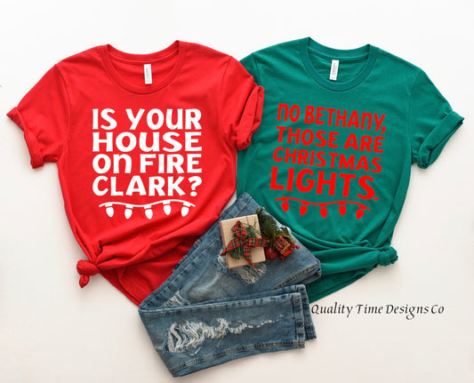 Is your house on fire clark/no Bethany those are Christmas lights t-shirts 