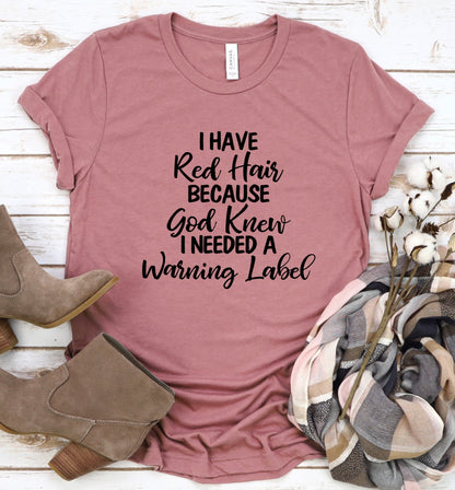 Discounted item- I Have Red Hair Because God Knew I Needed a Warning Label- XL t-shirt