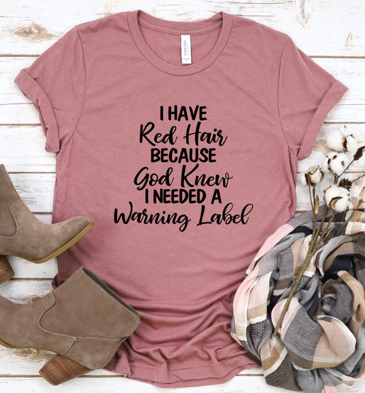 Discounted item- I Have Red Hair Because God Knew I Needed a Warning Label- XL t-shirt