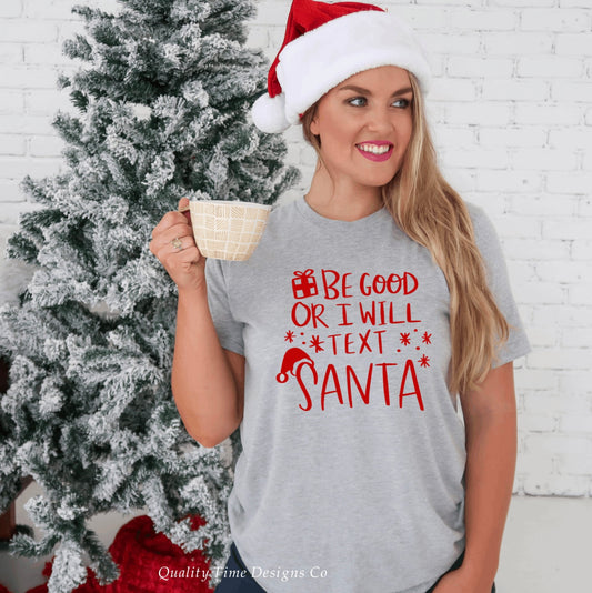 Be good or I will text Santa t-shirt 