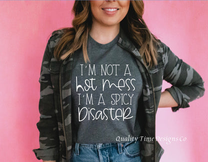 I’m not a hot mess I’m a spicy disaster t-shirt 