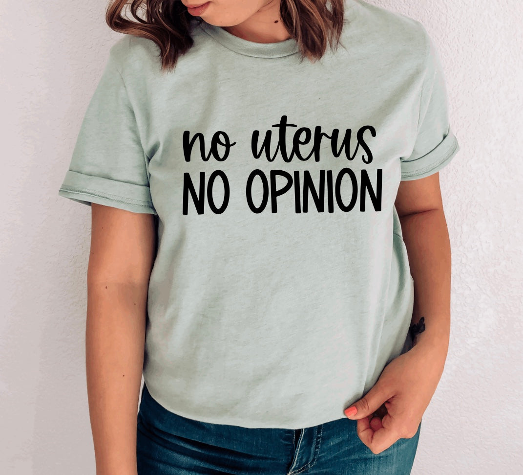 No uterus no opinion t-shirt 