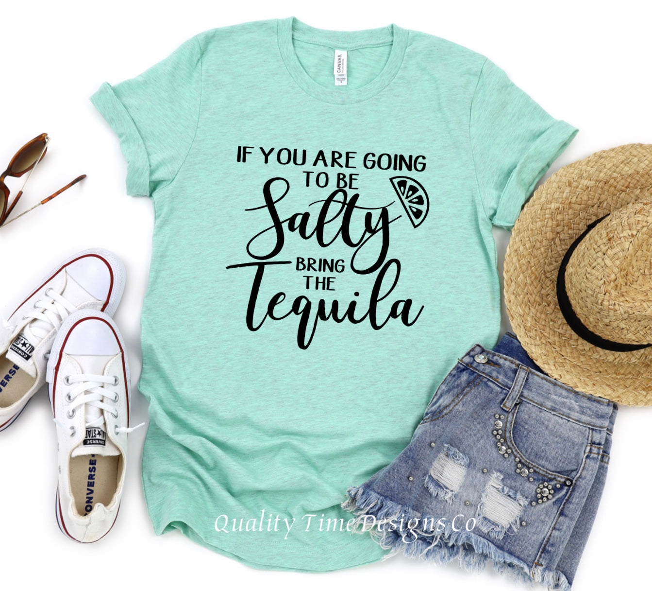 If you are going to be salty bring the tequila t-shirt 