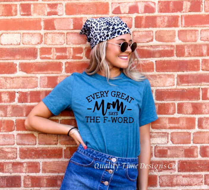 Every great mom says the f word t shirt