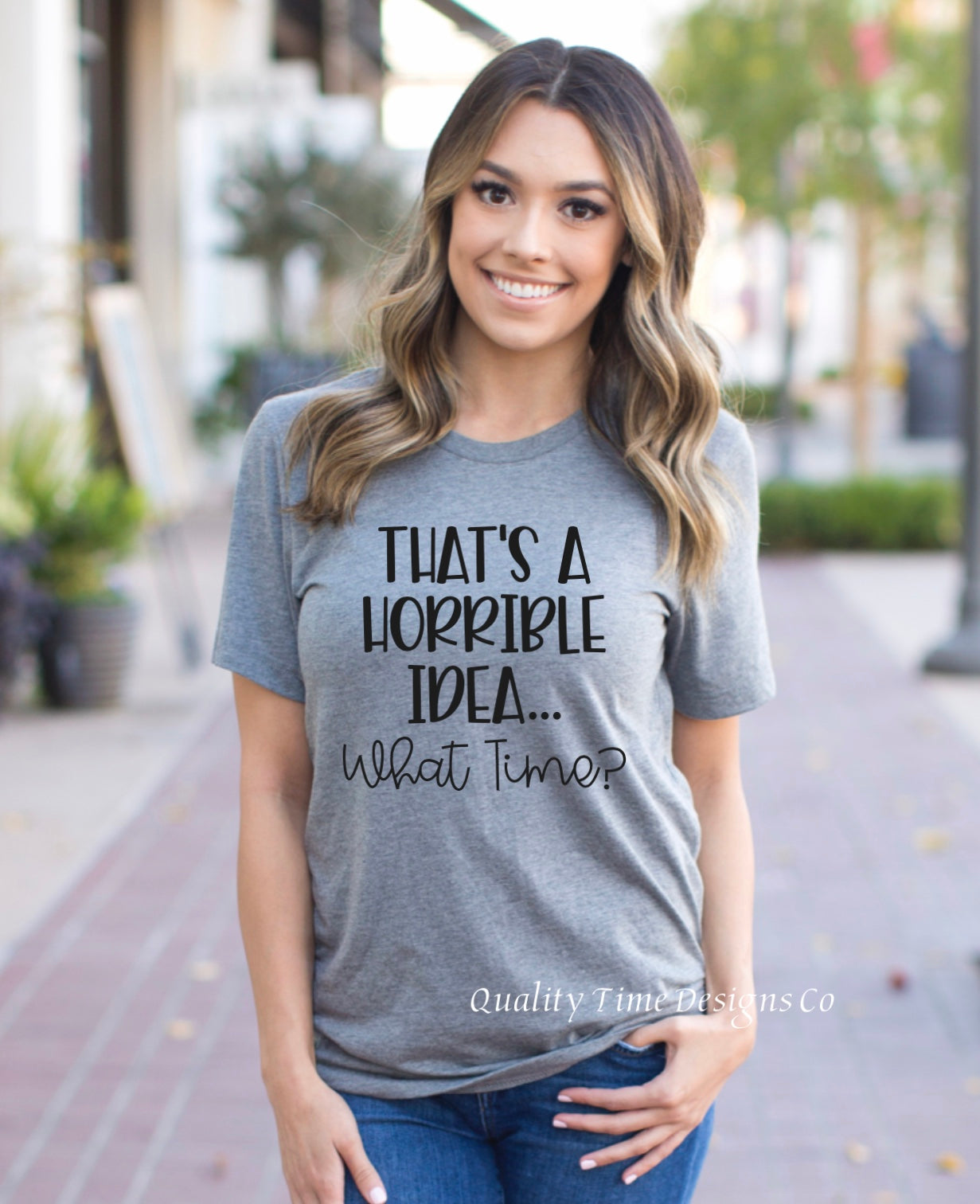 That'S A Horrible Idea What Time- Funny T-Shirt – Quality Time Designs Co