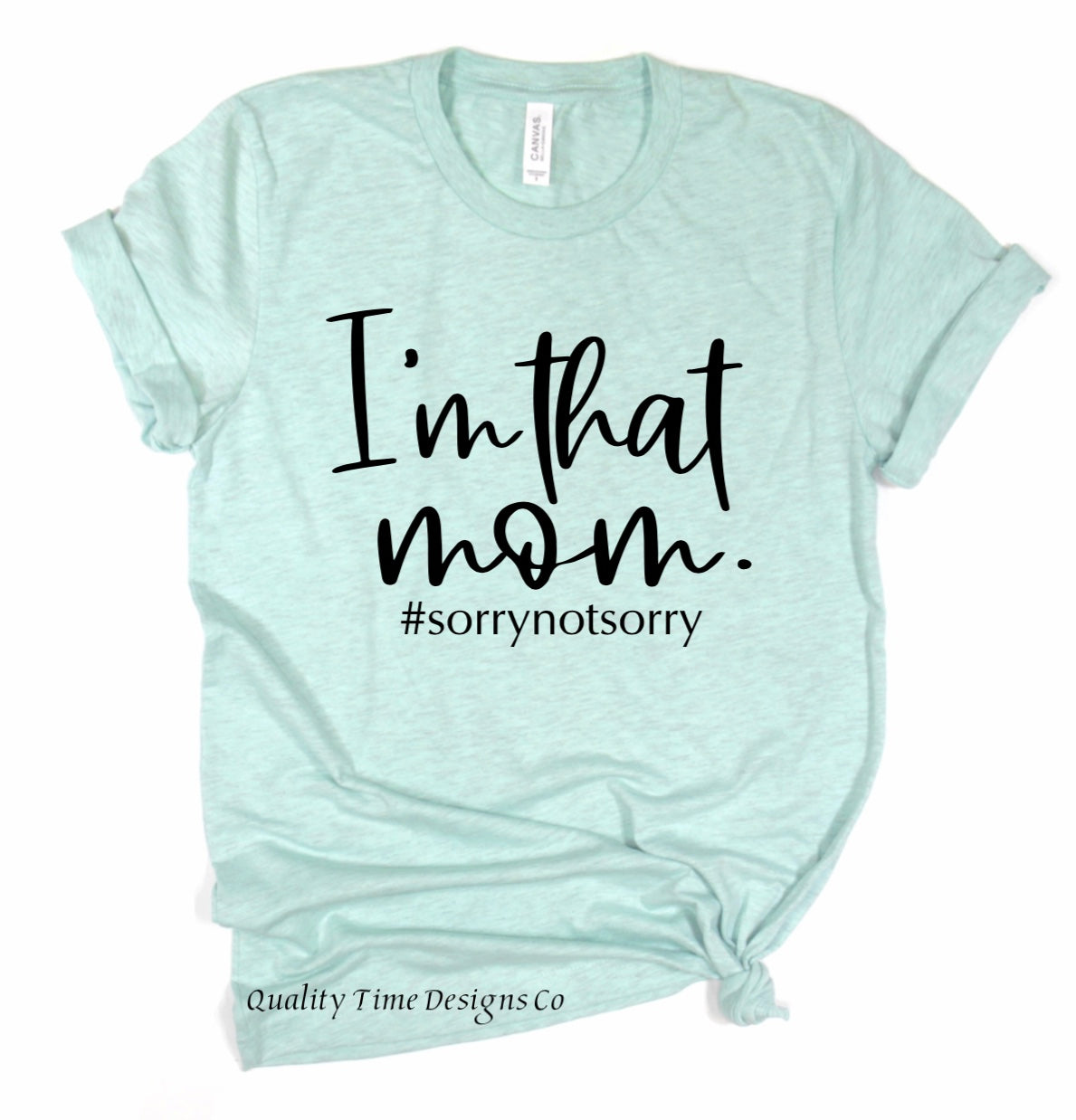 I’m that mom #sorrynotsorry t-shirt 