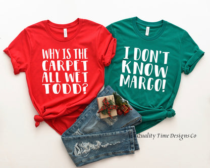 Why is the carpet all wet Todd/I don’t know Margo t-shirts 