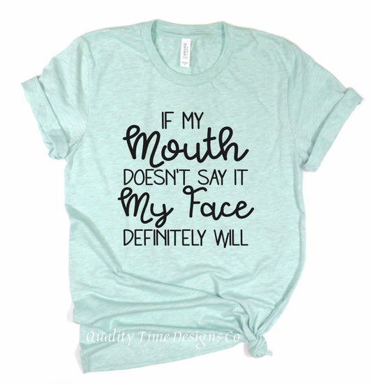 If my mouth doesn’t say it my face definitely will t-shirt 