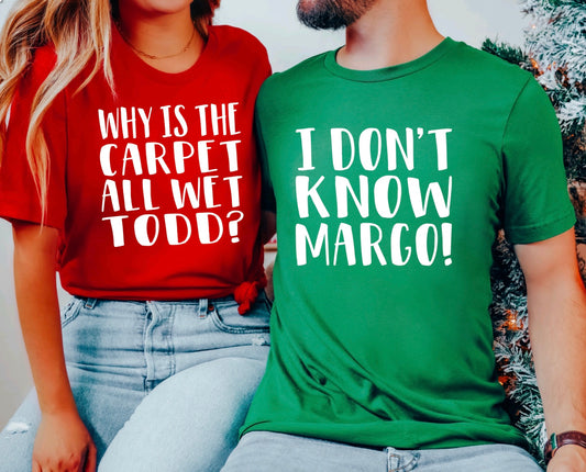 Why is the carpet all wet Todd/I don’t know Margo t-shirts 