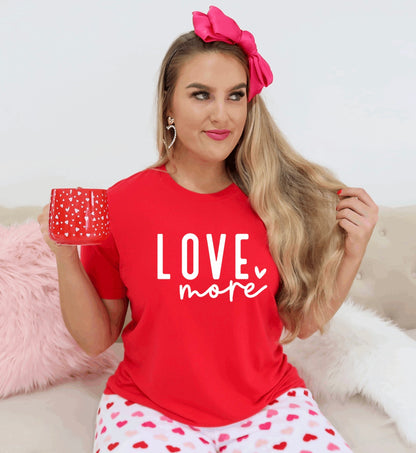 Love more Valentine t-shirt 