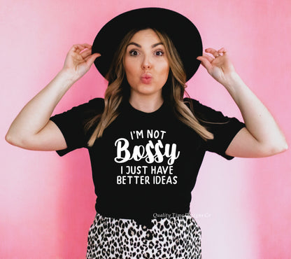 I’m not bossy I just have better ideas t-shirt 
