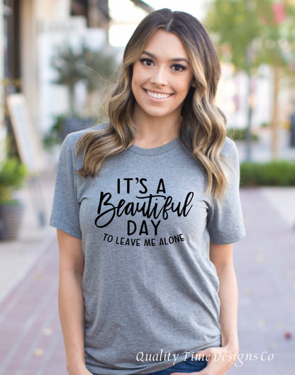 It’s a beautiful day to leave me alone t-shirt 