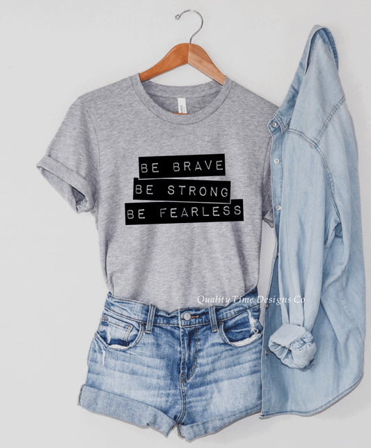 Be brave be strong be fearless t-shirt 