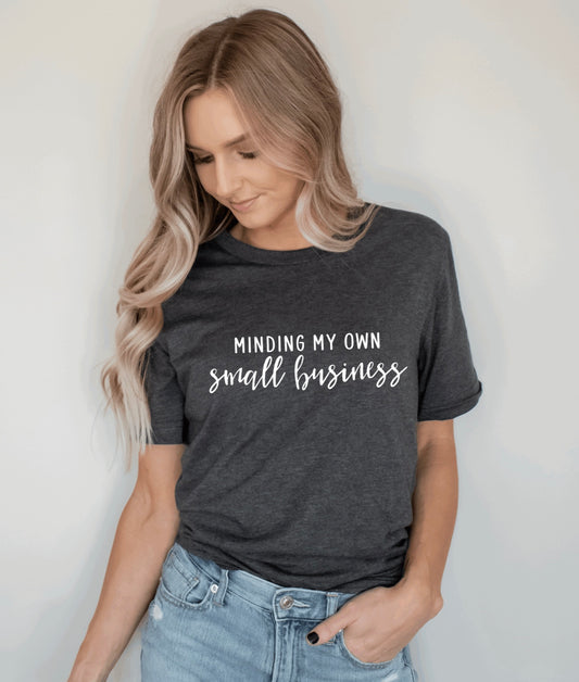 Minding my own small business t-shirt 