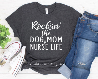 Rockin the dog mom nurse life t shirt