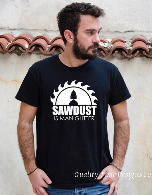 Sawdust is man glitter t-shirt 