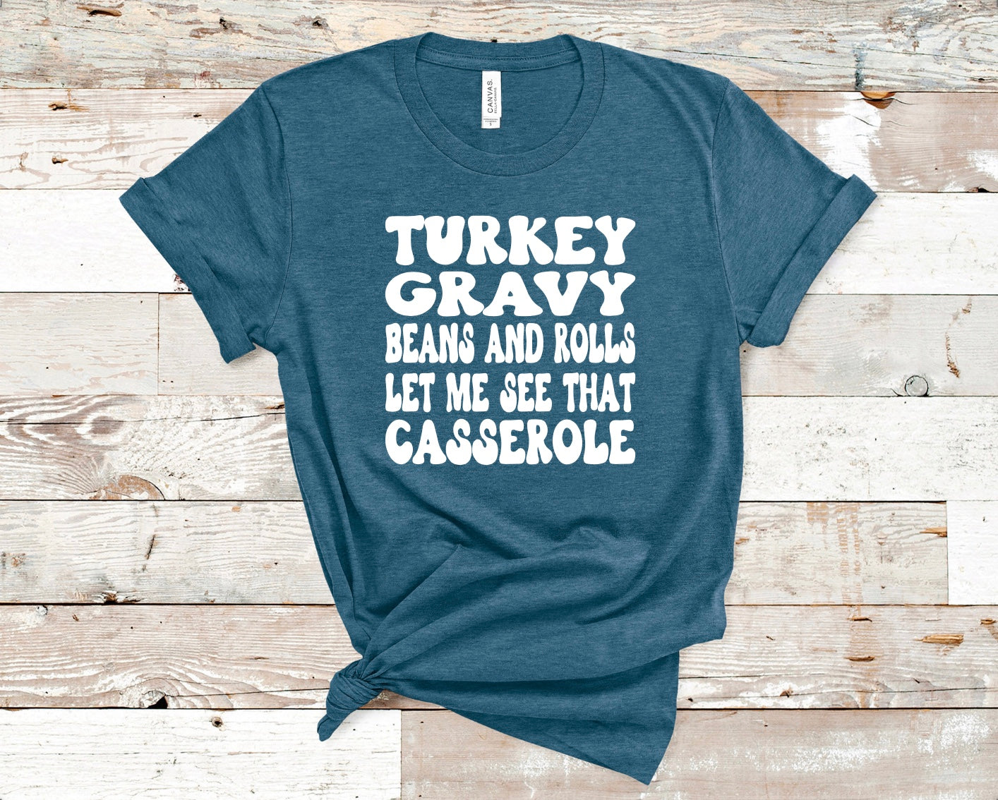 Turkey gravy beans and rolls let me see that casserole | funny thanksgiving t-shirt in heather deep teal