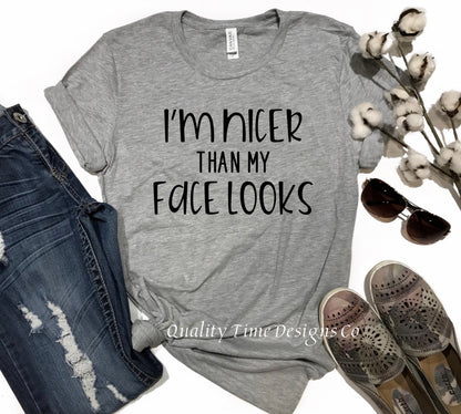 I’m nicer than my face looks t-shirt 
