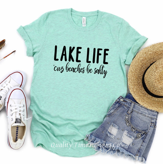 Lake Life ‘cuz Beaches be Salty t-shirt 