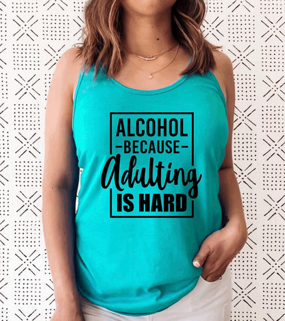 Alcohol because Adulting is hard racerback tank top 