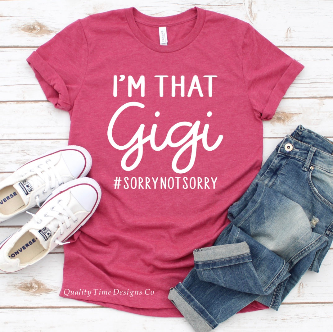 I’m that Gigi #sorrynotsorry t-shirt 