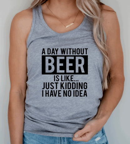 a day without beer is like racerback tank top