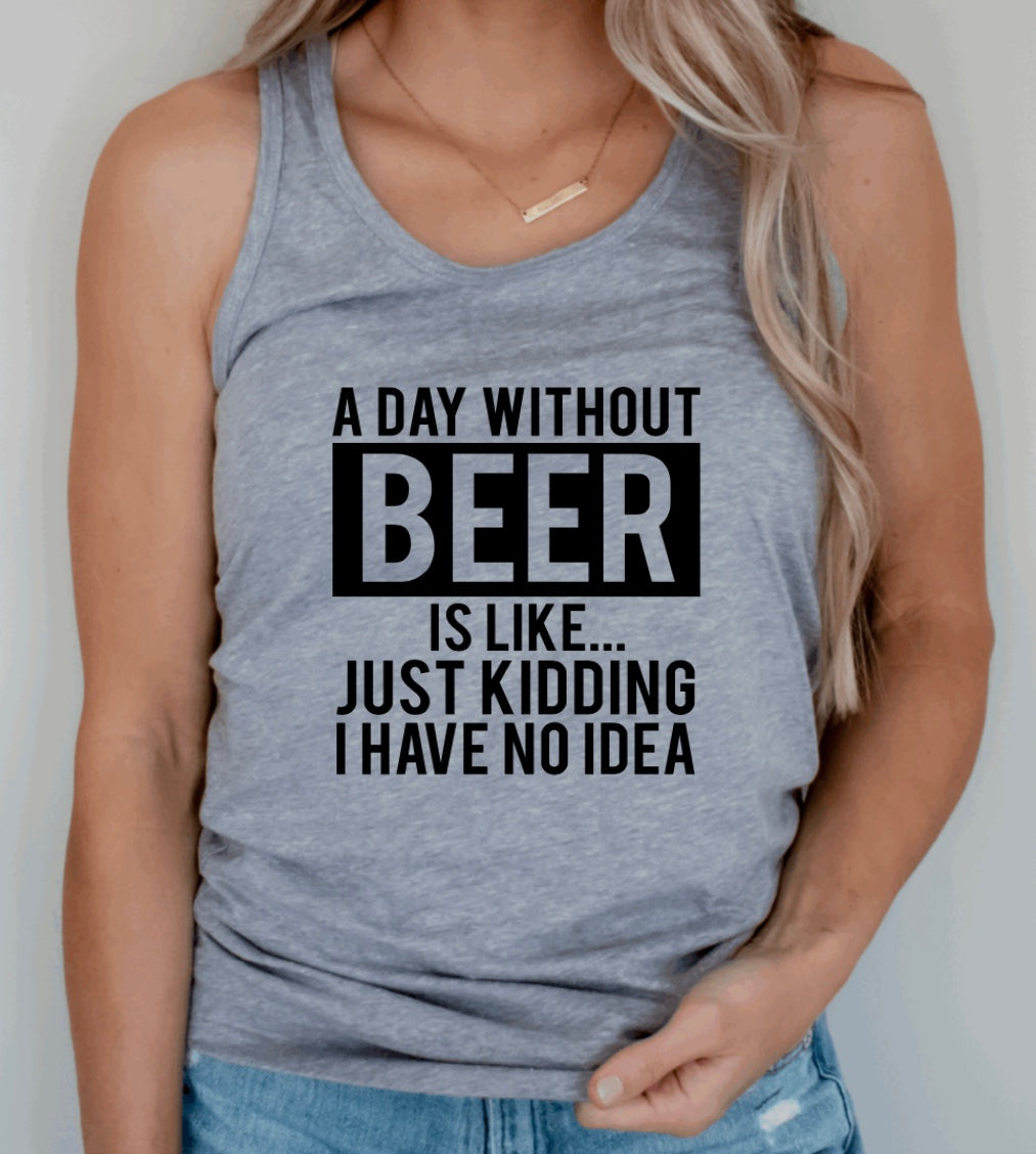 a day without beer is like racerback tank top